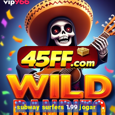 subway surfers 1.99 jogar